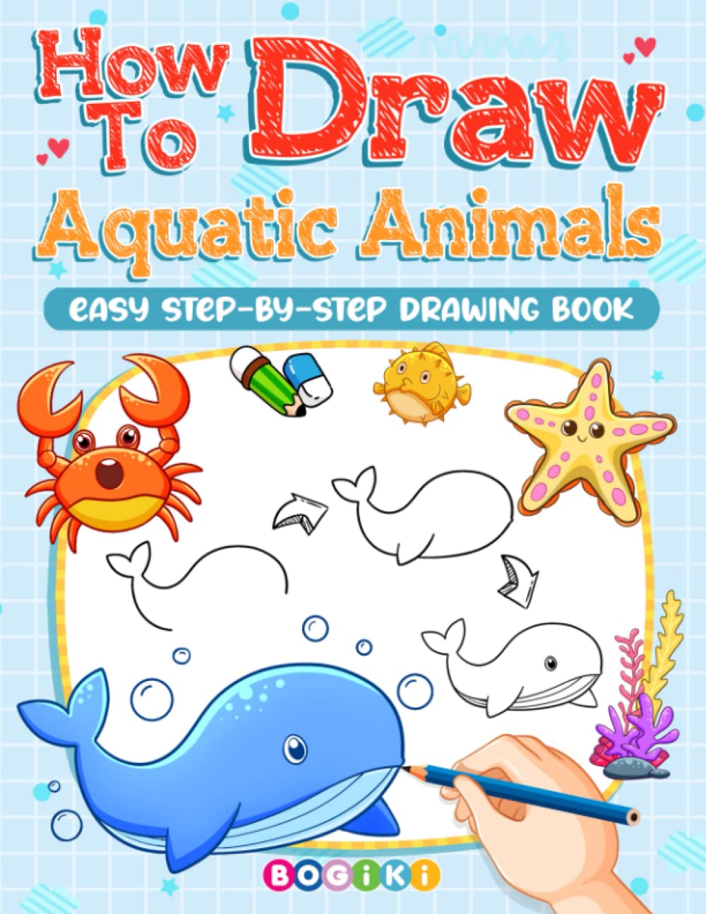 How to Draw Aquatic Animals: Easy Step by Step Aquatic Animals Drawing Guide Book For Kids Teens Adults, Enjoy Learning to Draw Adorable and Lovely Dolphins, Turtles and Many More