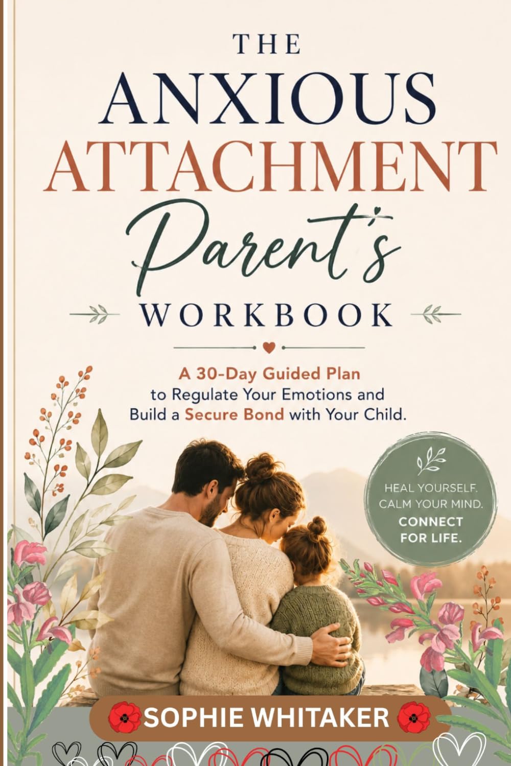 The Anxious Attachment Parent's Workbook: A 30-Day Guided Plan to Regulate your Emotions and Build a Secure Bond with your Child