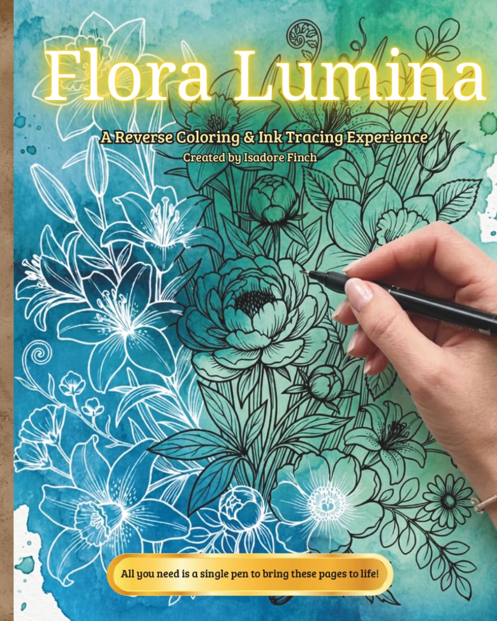 Flora Lumina: A Reverse Coloring Book: An Enchanted Botanical Reverse Coloring Book | Luminous Floral Designs for Creative Ink Tracing and Stress Relief Mindful Relaxation and Creative Expression
