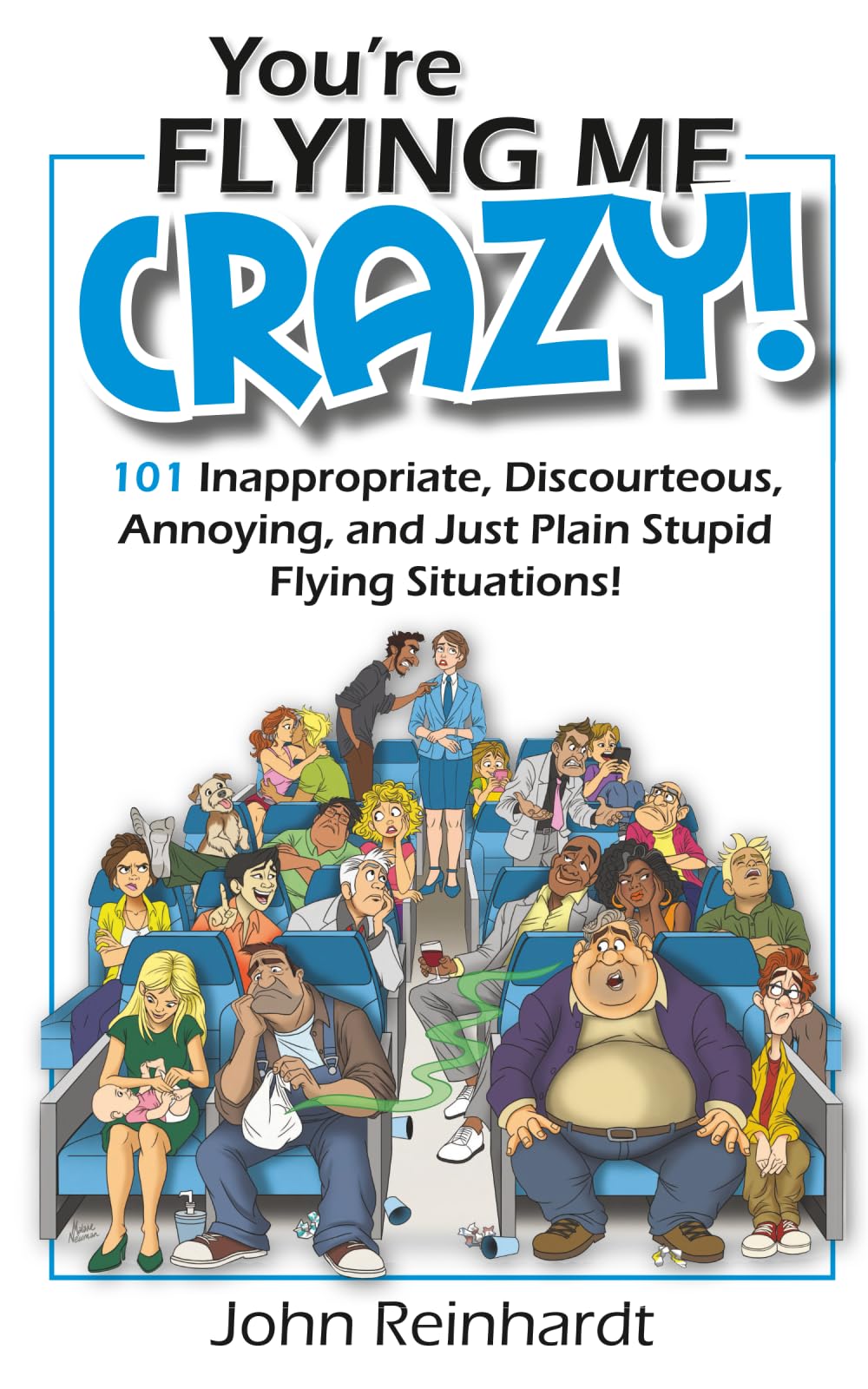 You're Flying Me Crazy!: 101 Inappropriate, Discourteous, Annoying, and Just Plain Stupid Flying Situations! (My Crazy Books)