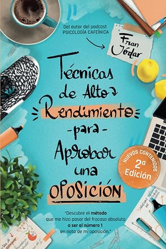 TÉCNICAS DE ALTO RENDIMIENTO PARA APROBAR UNA OPOSICIÓN: Descubre el método que me hizo pasar del fracaso absoluto a ser el número 1 en nota de mi oposición