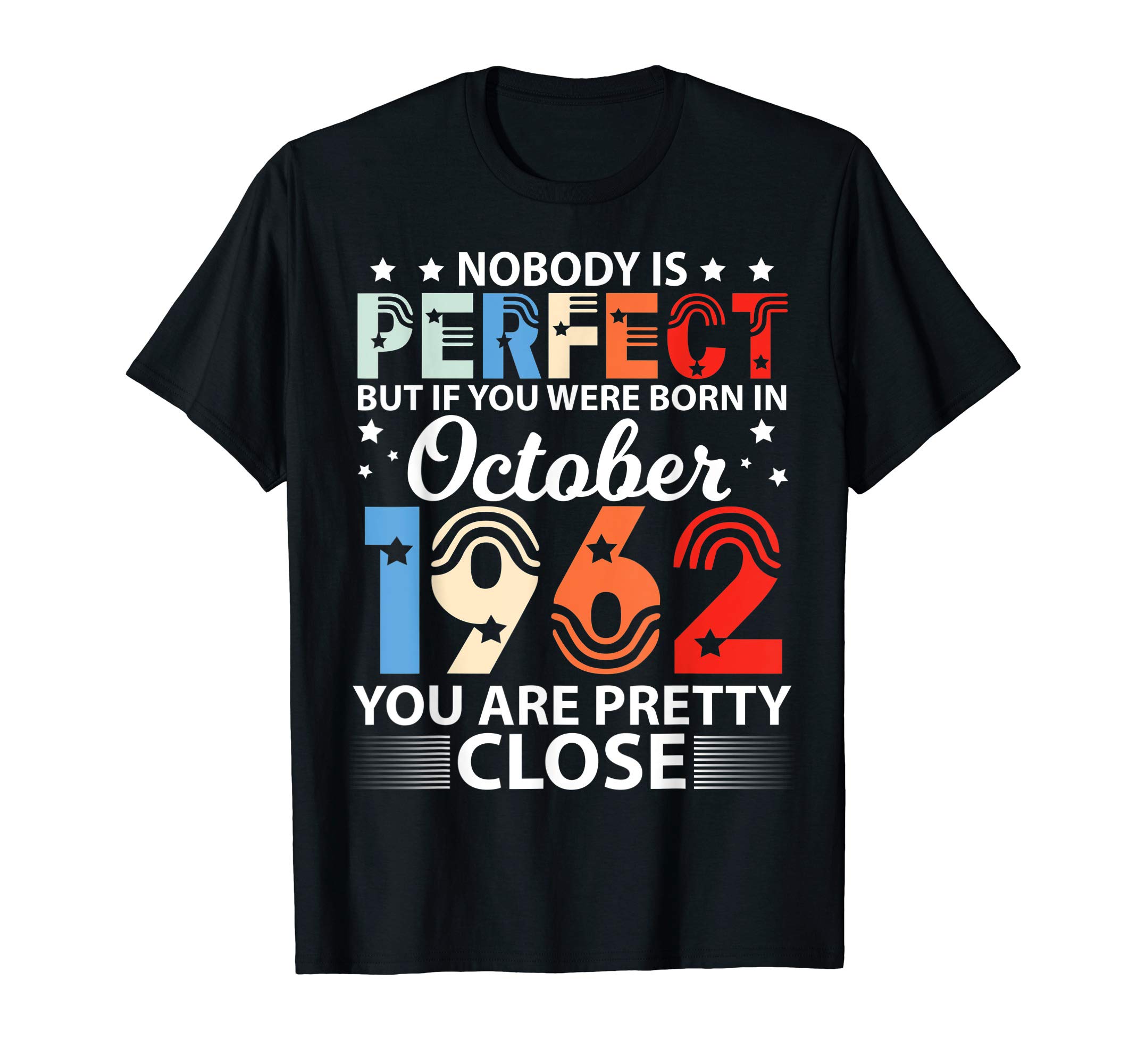 H14S Happy Birthday 57 Years Born In October 1962Nobody Is Perfect But If You Were Born In October 1962 Happy T-Shirt