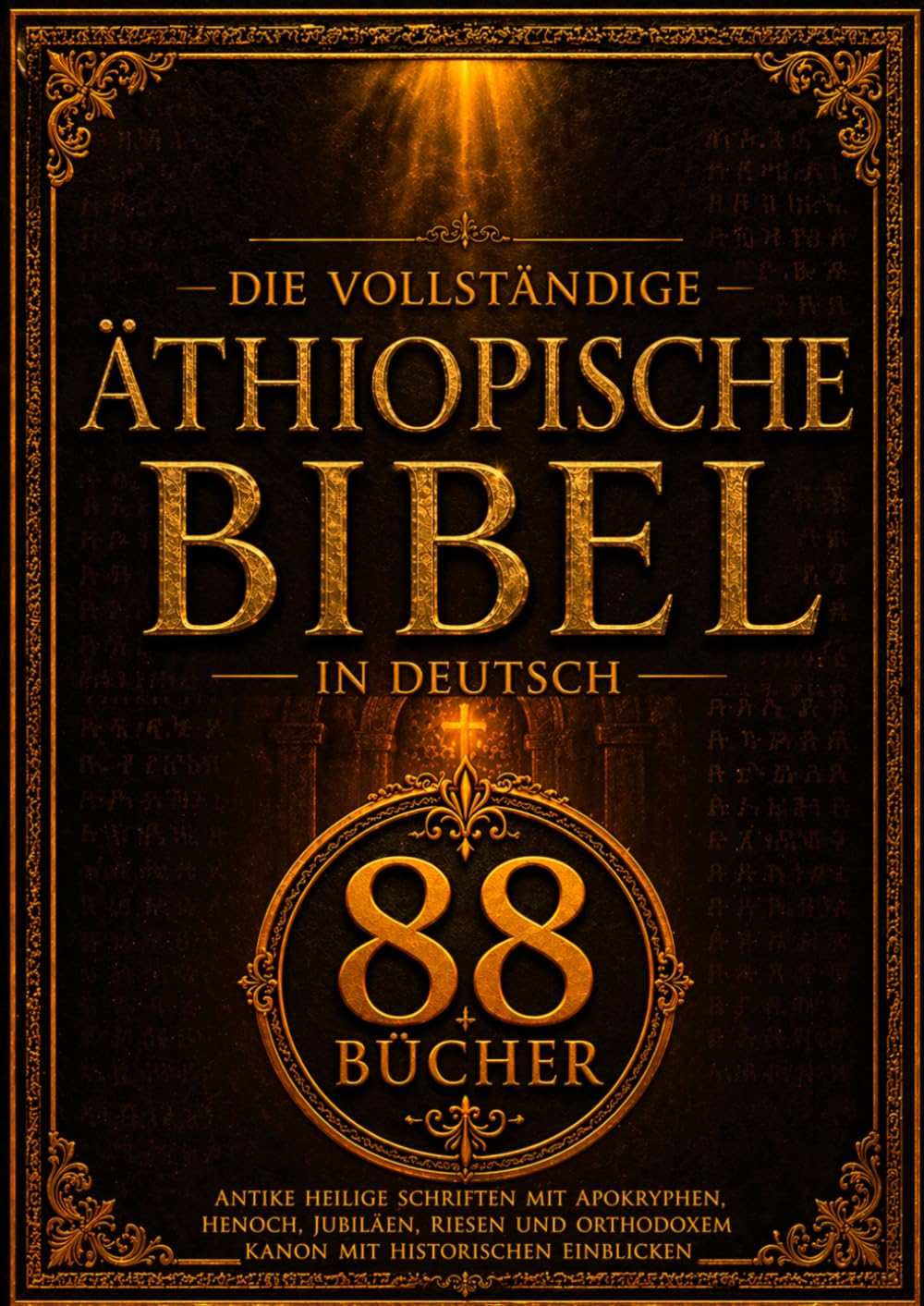 Die Vollständige Äthiopische Bibel in Deutsch (88 Bücher): Antike Heilige Schriften mit Apokryphen, Henoch, Jubiläen, Riesen und Orthodoxem Kanon mit Historischen Einblicken