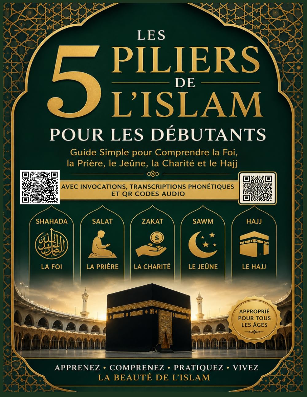 Les Cinq Piliers de l’Islam pour les Débutants: Un guide simple étape par étape pour comprendre la foi, la prière (Salat), la Zakat, le jeûne du Ramadan et le Hajj — avec des QR codes audio