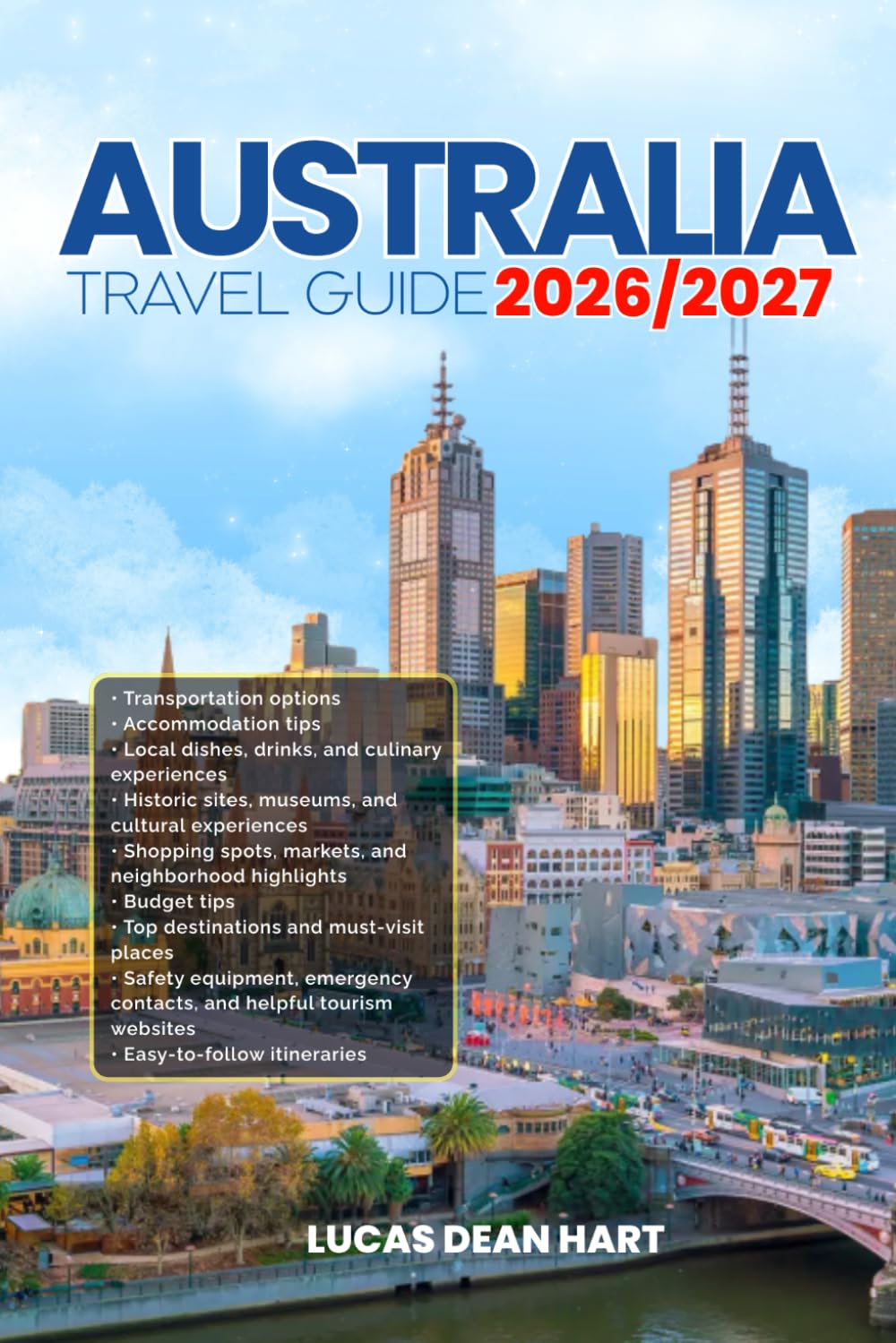 AUSTRALIA TRAVEL GUIDE 2026/2027: From Arrival to Departure, a Well-Detailed Guide to Help You Know AUSTRALIA in Half the Time with Easy Itineraries, ... Budget Advice, and Top Attractions.