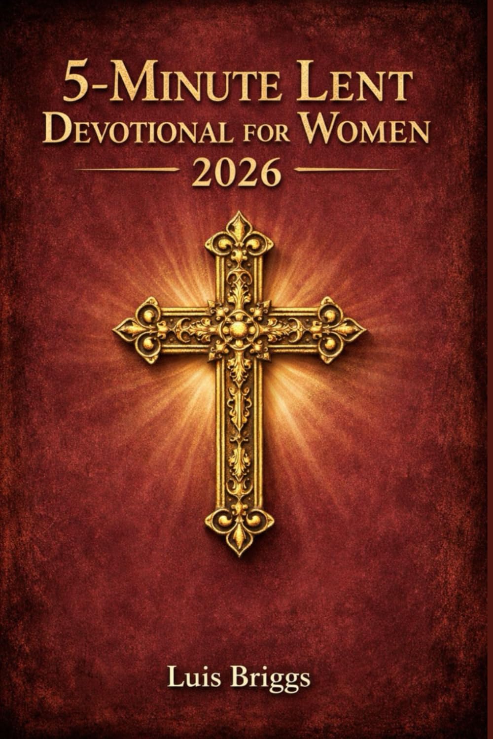 5-MINUTE LENT DEVOTIONAL FOR WOMEN 2026: Life-Changing Daily Reflections & Prayers for a Deeper Walk With God This Lenten Season