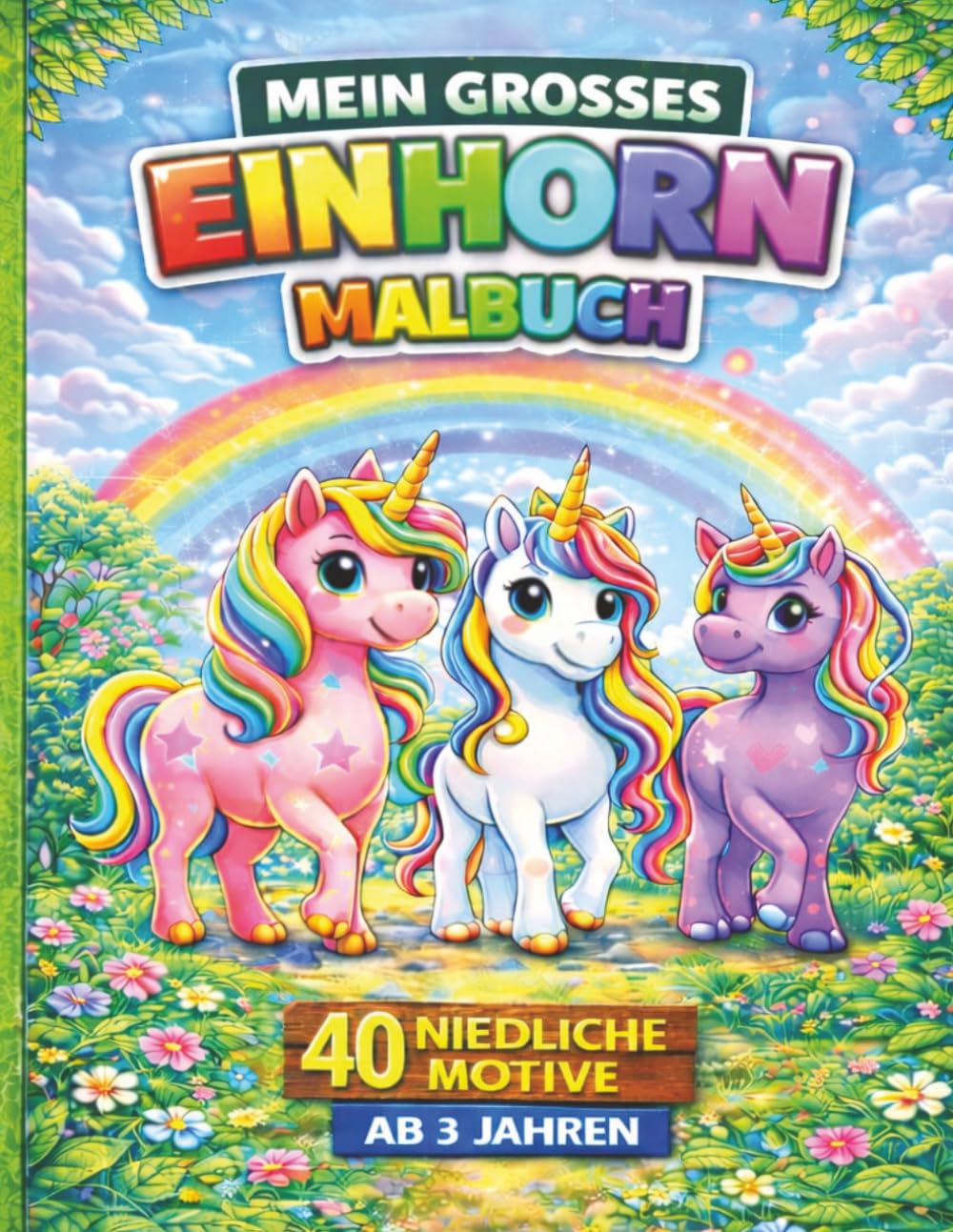 Mein großes Einhorn Malbuch für Kinder ab 3 Jahren: Süße Einhörner zum Ausmalen – Magische Motive mit Regenbogen, Sternen & mehr | Einfaches Malbuch für Mädchen | Perfekt für Kindergarten & Vorschule
