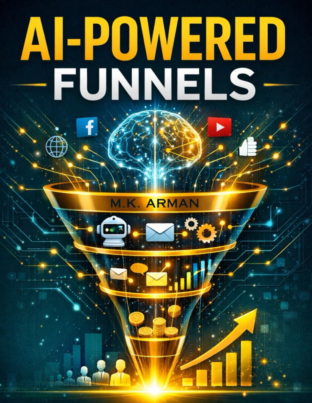 AI-Powered Funnels: Build Smart Automated Sales Systems That Turn Strangers into Loyal Customers on Autopilot Using AI, Chatbots, Email Automation, ... Marketing: 4 (Modern Marketing Series)