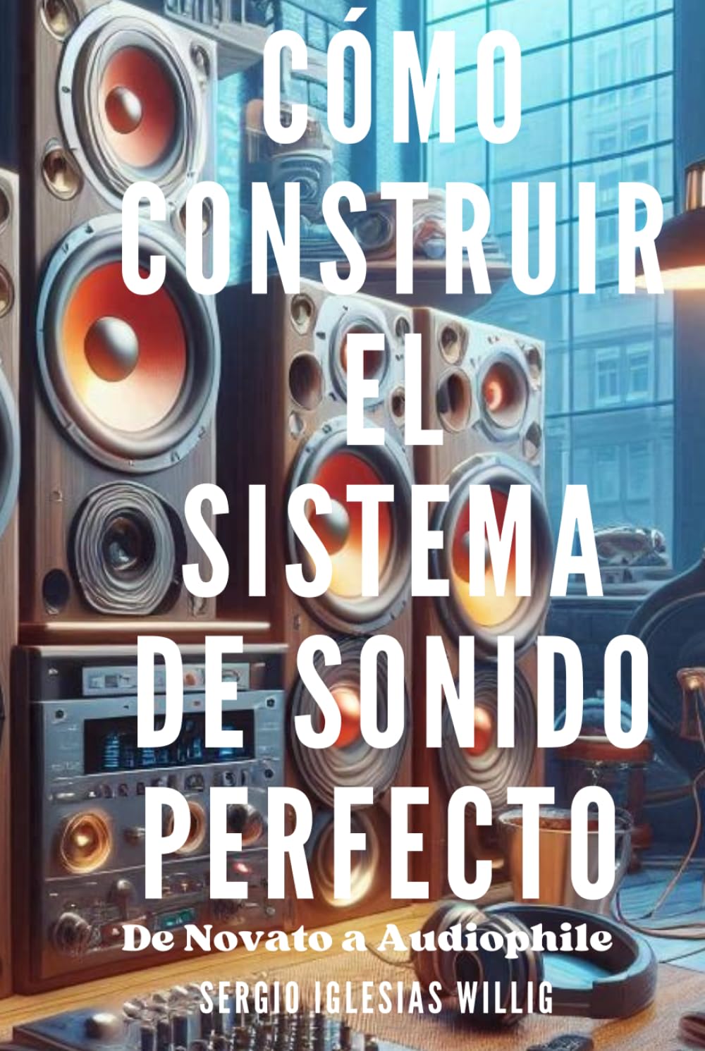 Cómo Construir el Sistema de Sonido Perfecto: De Novato a Audiophile