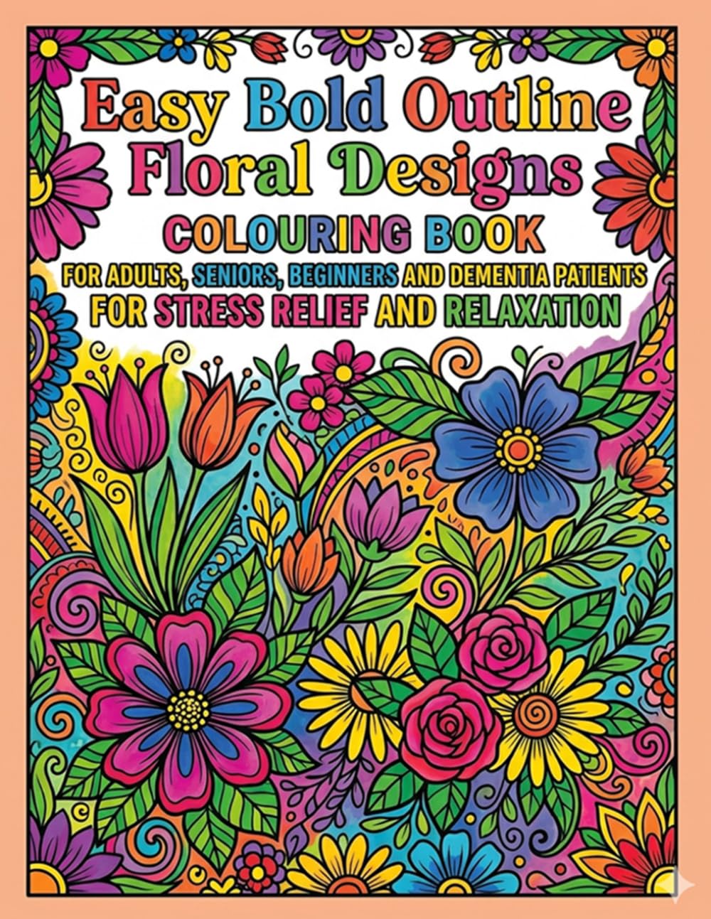 Easy Bold Outline Floral Designs for Adults, Seniors, Beginners and Dementia Patients for Stress Relief and Relaxation