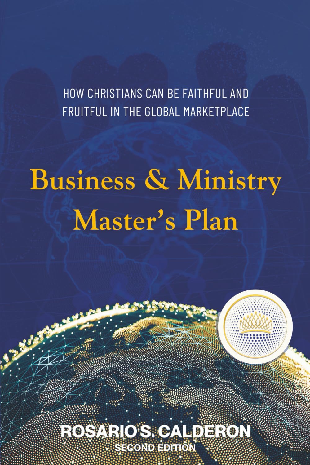 Business & Ministry Master's Plan: How Christians Can be Faithful and Fruitful in the Global Marketplace, Second Edition