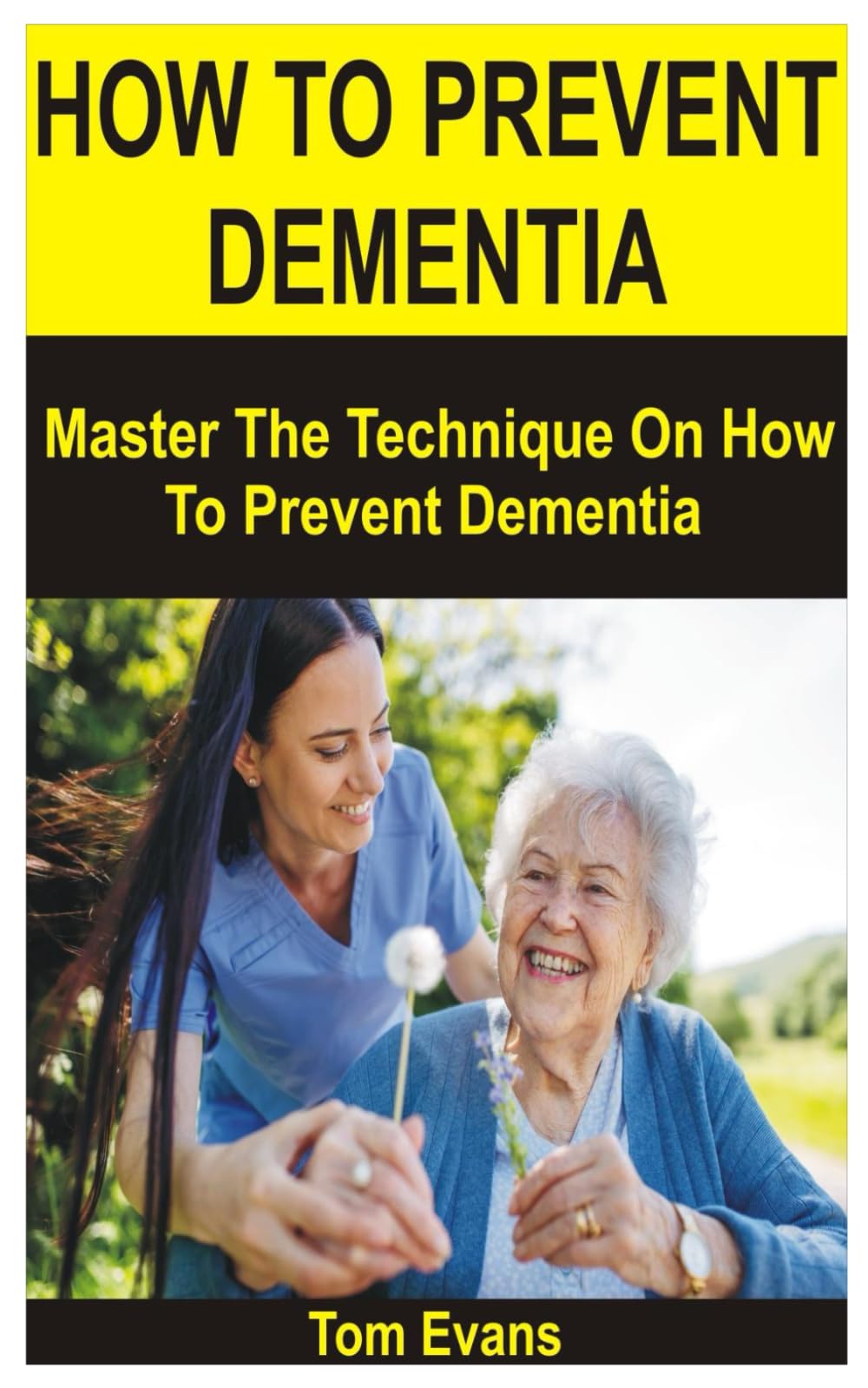 HOW TO PREVENT DEMENTIA: Master The Technique On How To Prevent Dementia