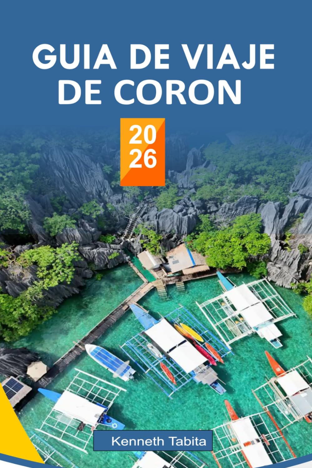 GUÍA DE VIAJE DE CORON 2026: La guía completa de las mejores islas de Coron, actividades emocionantes y auténticas experiencias locales