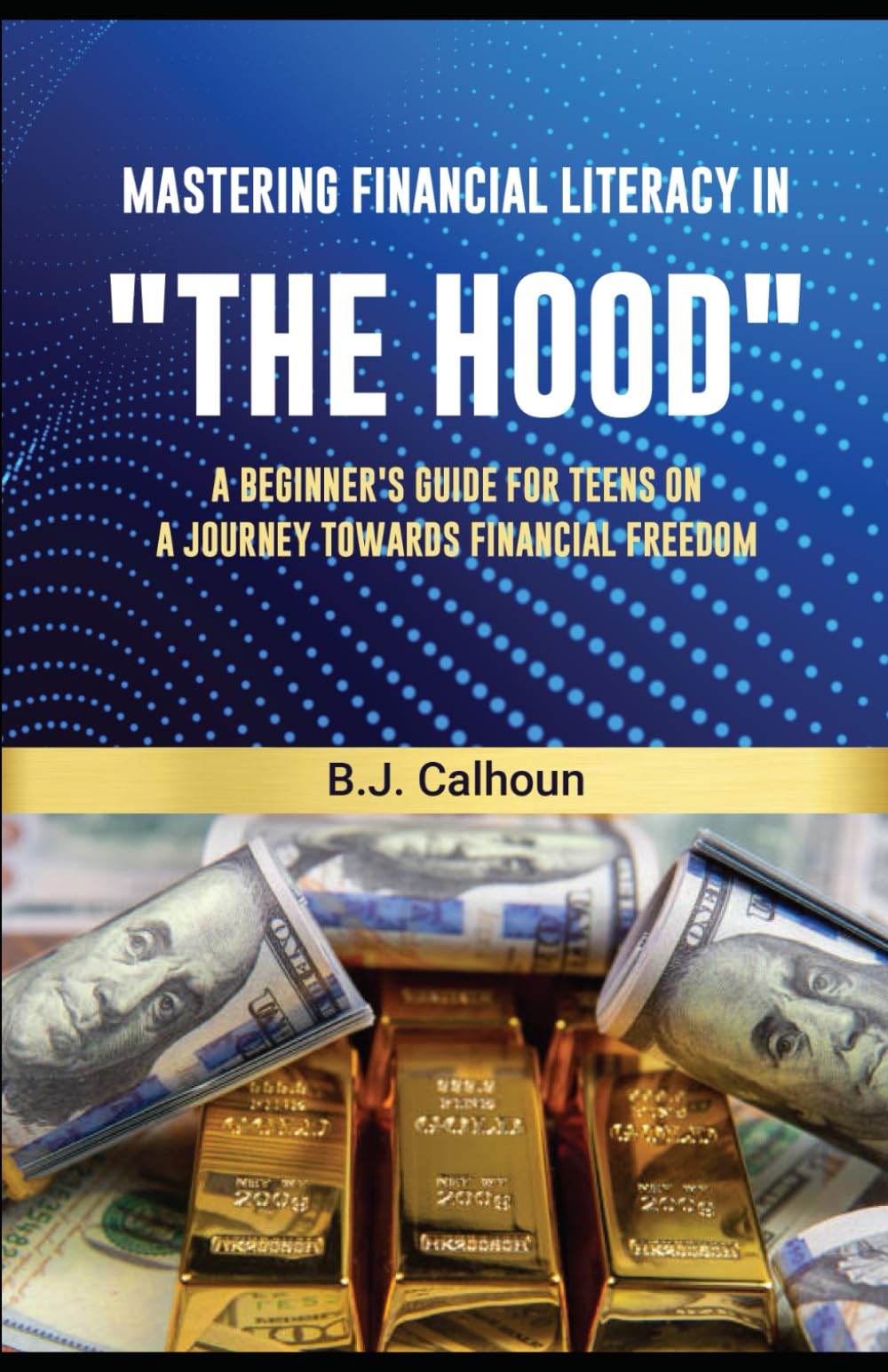 Mastering Financial Literacy In "The Hood": A Beginners Guide For Teens On A Journey Towards Financial Freedom