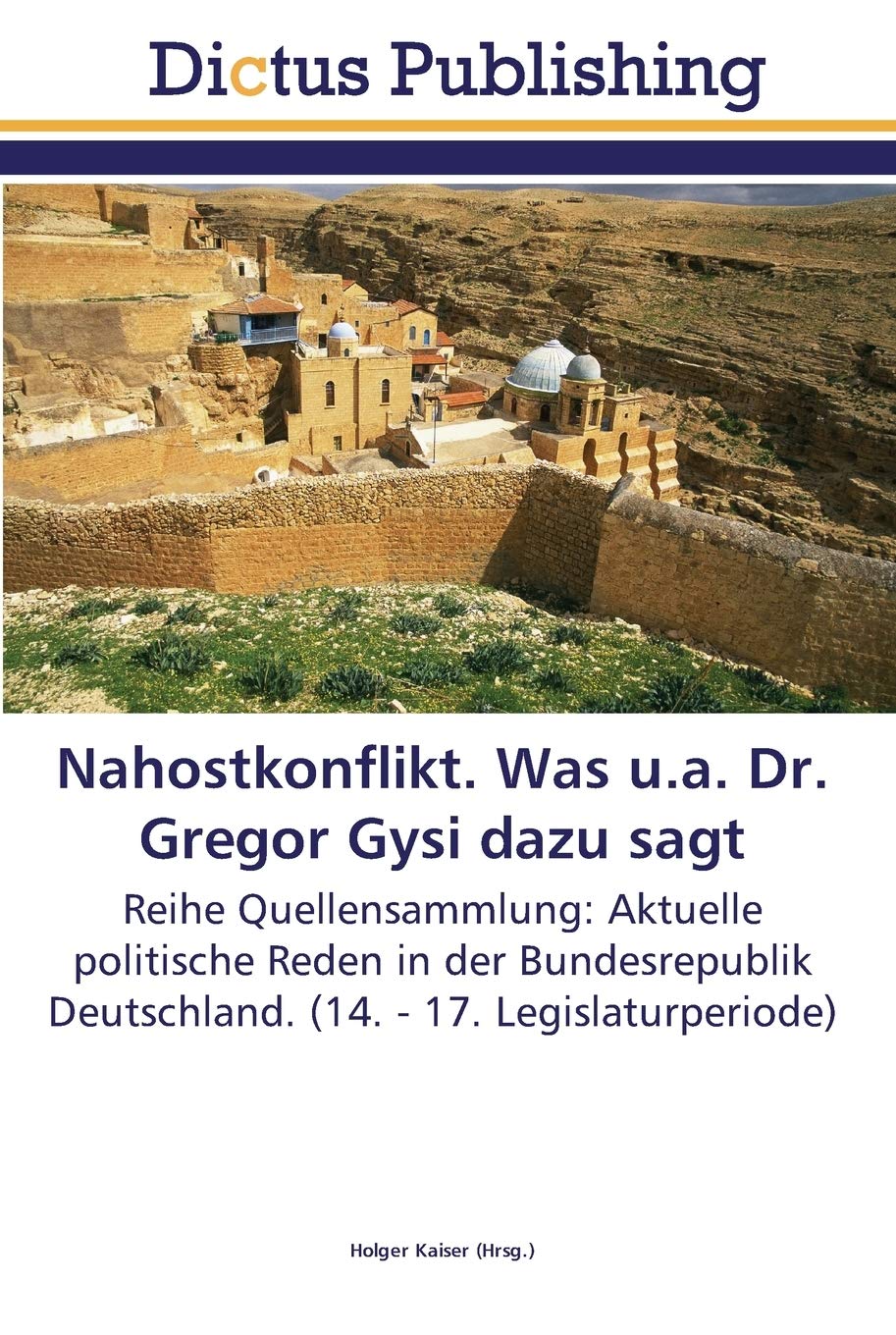 Nahostkonflikt. Was u.a. Dr. Gregor Gysi dazu sagt: Reihe Quellensammlung: Aktuelle politische Reden in der Bundesrepublik Deutschland. (14. - 17. Legislaturperiode)