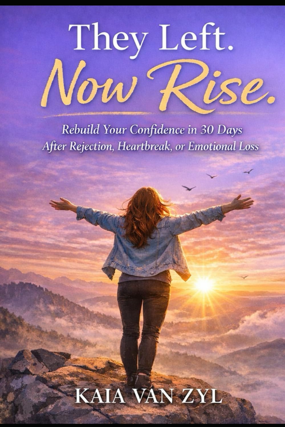 They Left. Now Rise.: Rebuild Your Confidence in 30 Days After Rejection, Heartbreak, or Emotional Loss