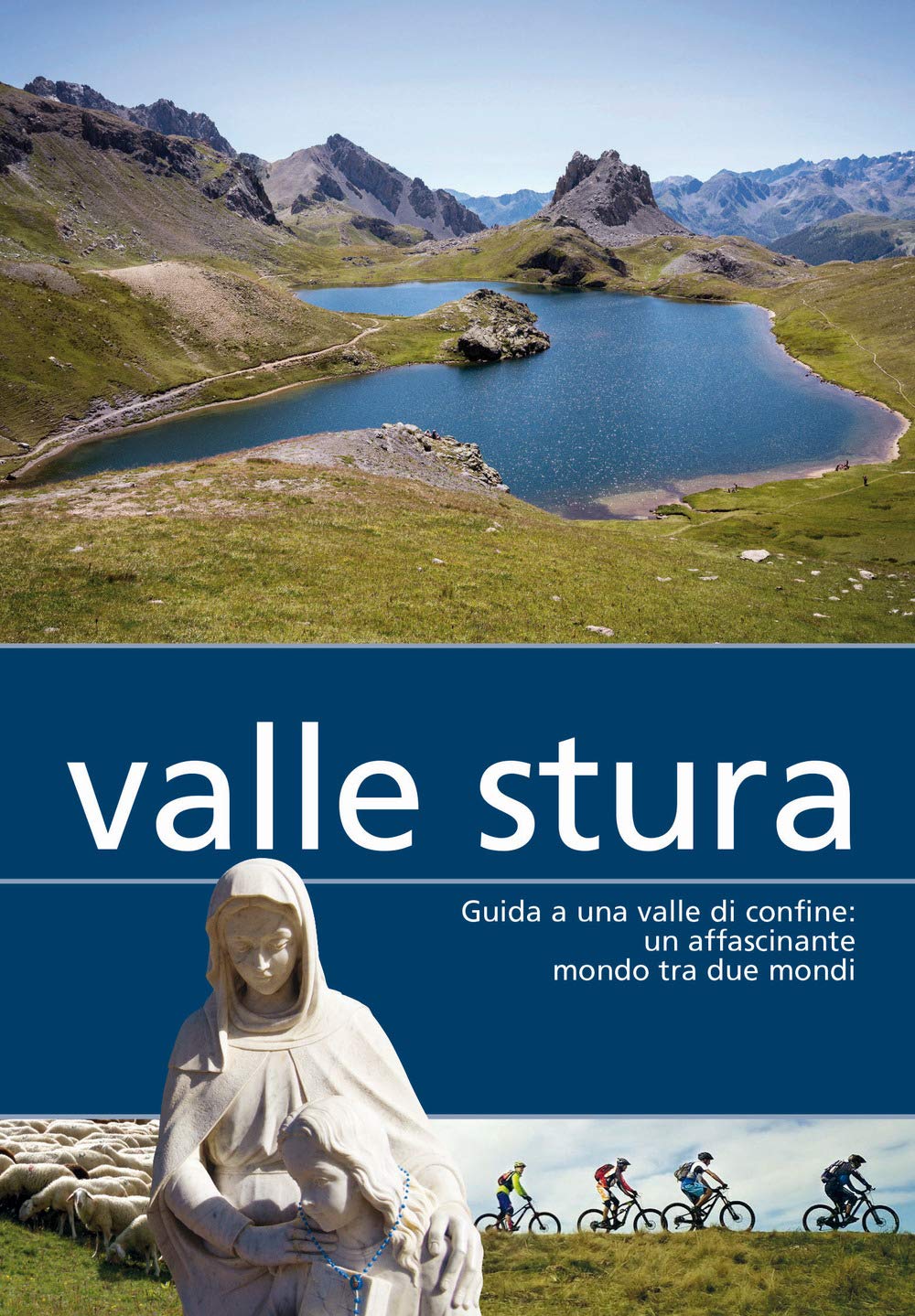 Valle Stura. Guida A Una Valle Di Confine: Un Affascinante Mondo Tra Due Mondi - 4