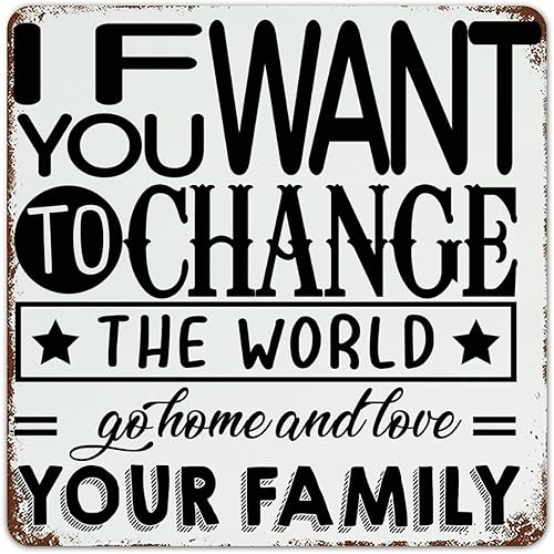 Letreros de metal personalizados con texto en inglés If You Want to Change the World, Go Home And Love Your Family Man Cave, póster artístico