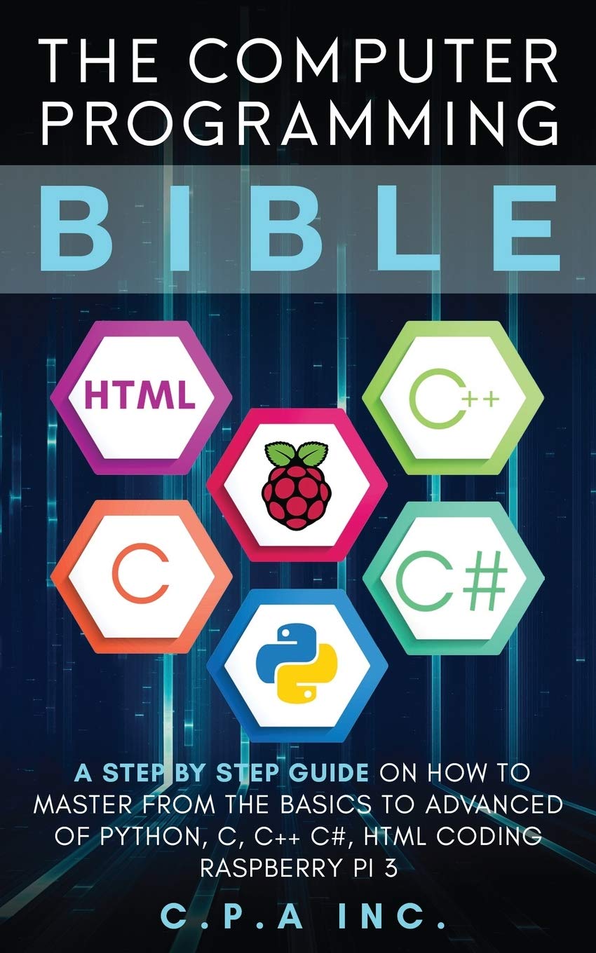 Computer Programming Bible: Master Python, C, C++, C#, HTML & Raspberry Pi3 from Beginner to Advanced