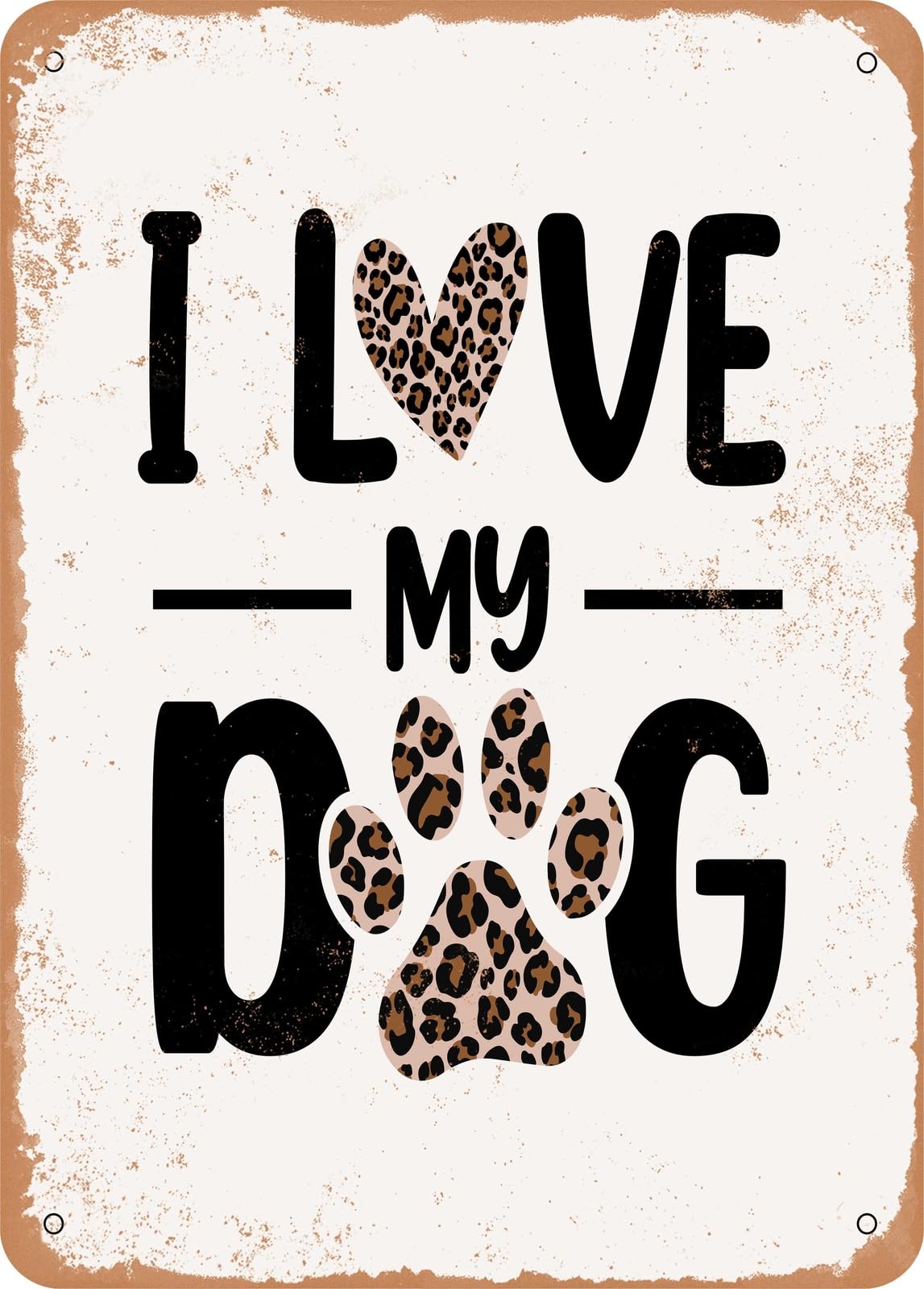 Metal Sign - I Love My Dog - Vintage Rusty Look home decor