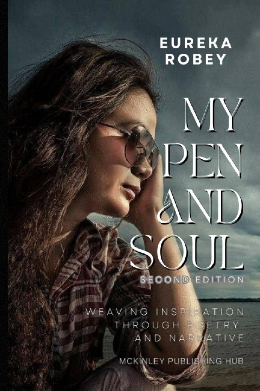 MY PEN AND SOUL (SECOND EDITION): Weaving Inspiration through Poetry and Narrative