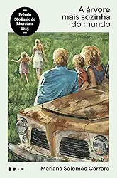 A árvore mais sozinha do mundo - Vencedor do Prêmio São Paulo de Literatura: Melhor romance do ano 2024