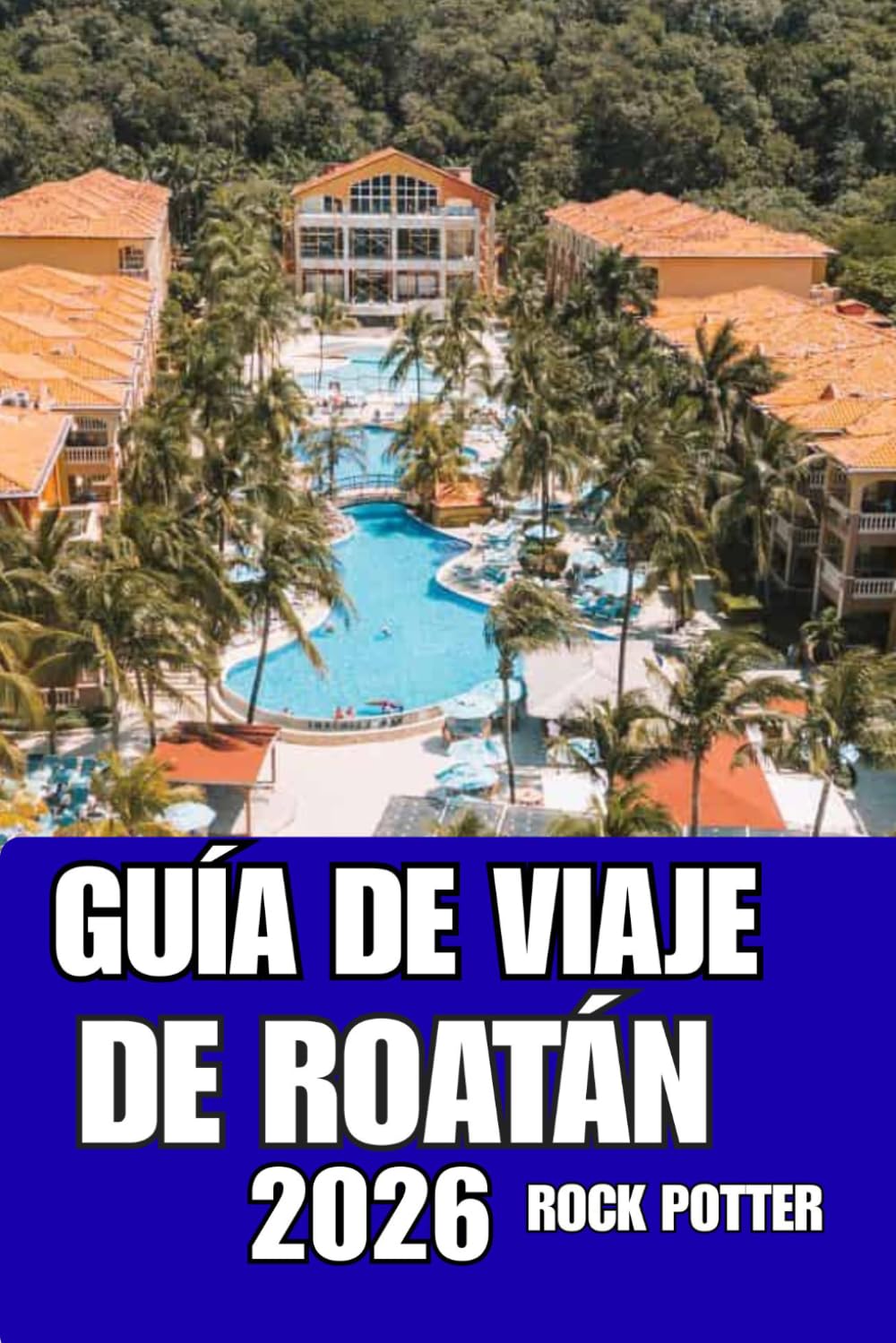 GUÍA DE VIAJE DE ROATÁN: Recorre Roatán como un lugareño con consejos de confianza sobre transporte, alojamiento, atracciones y cultura de la isla.