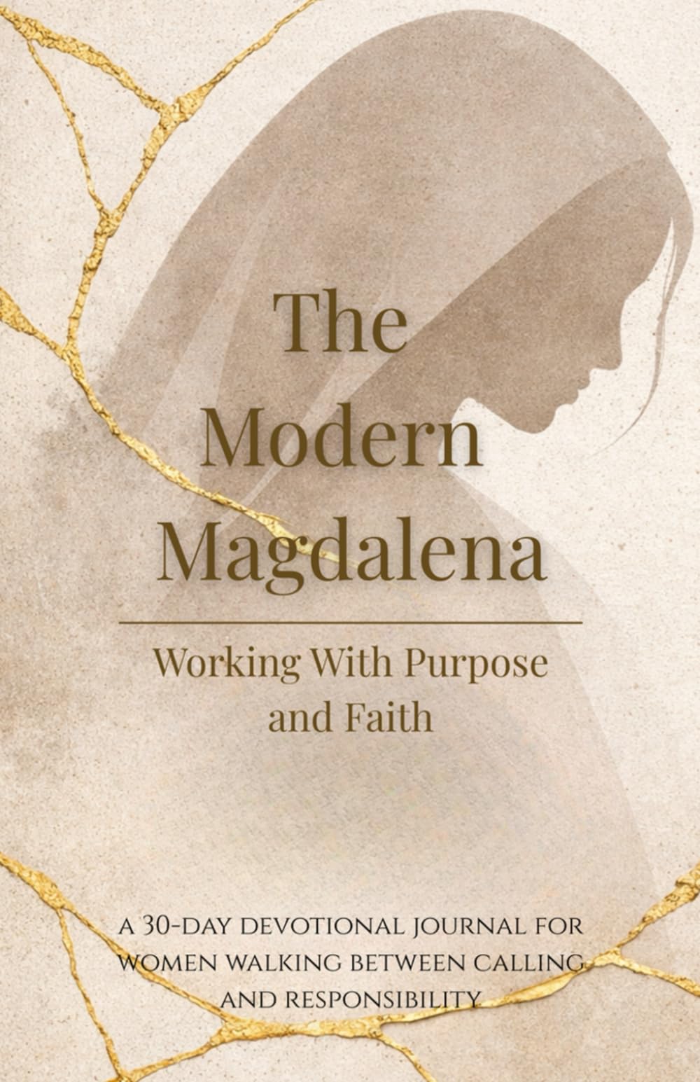 The Modern Magdalena: Working With Purpose and Faith: A 30-Day Devotional Journal for Women Walking Between Calling and Responsibility