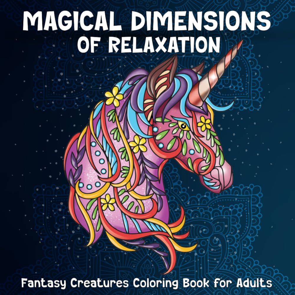 Magical Dimensions of Relaxation: Fantasy Creatures Coloring Book for Adults (Mandalas Coloring Books)