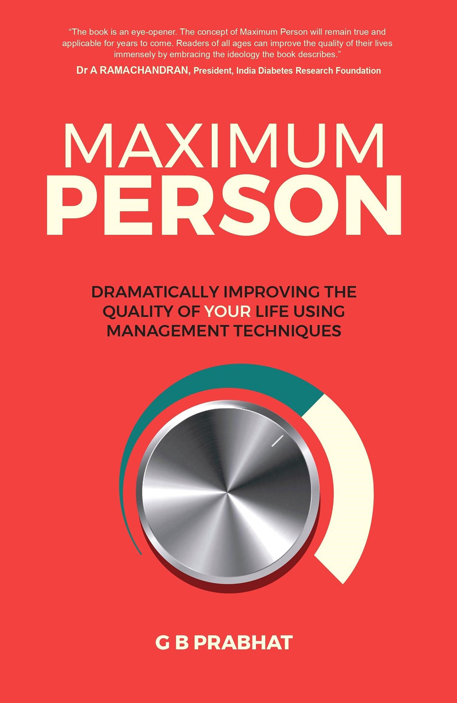MAXIMUM PERSON: Dramatically Improving The Quality Of Your Life Using Management Techniques