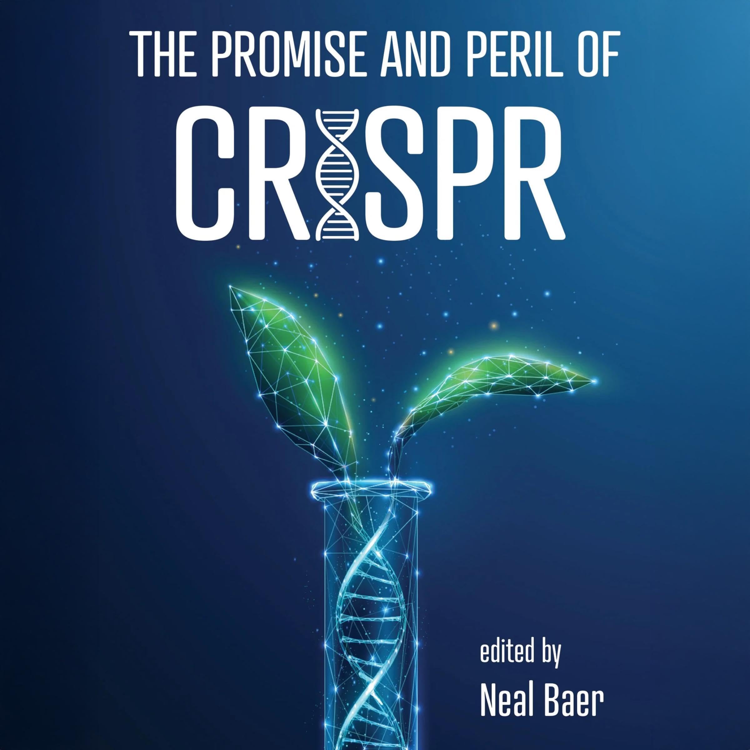 The Promise and Peril of CRISPR