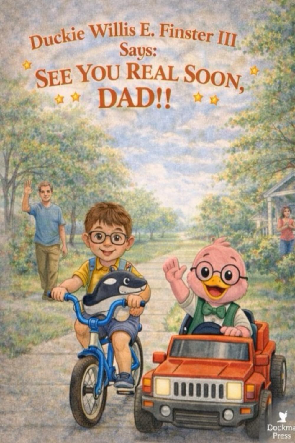 Duckie Willis E. Finster III says:: See you Real soon Dad!!