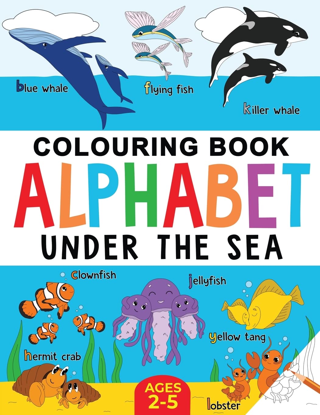 Under the Sea Colouring Book for Children: Alphabet of Sea Life: Ages 2-5 (Alphabet - Colour and Learn (Ages 2-5))