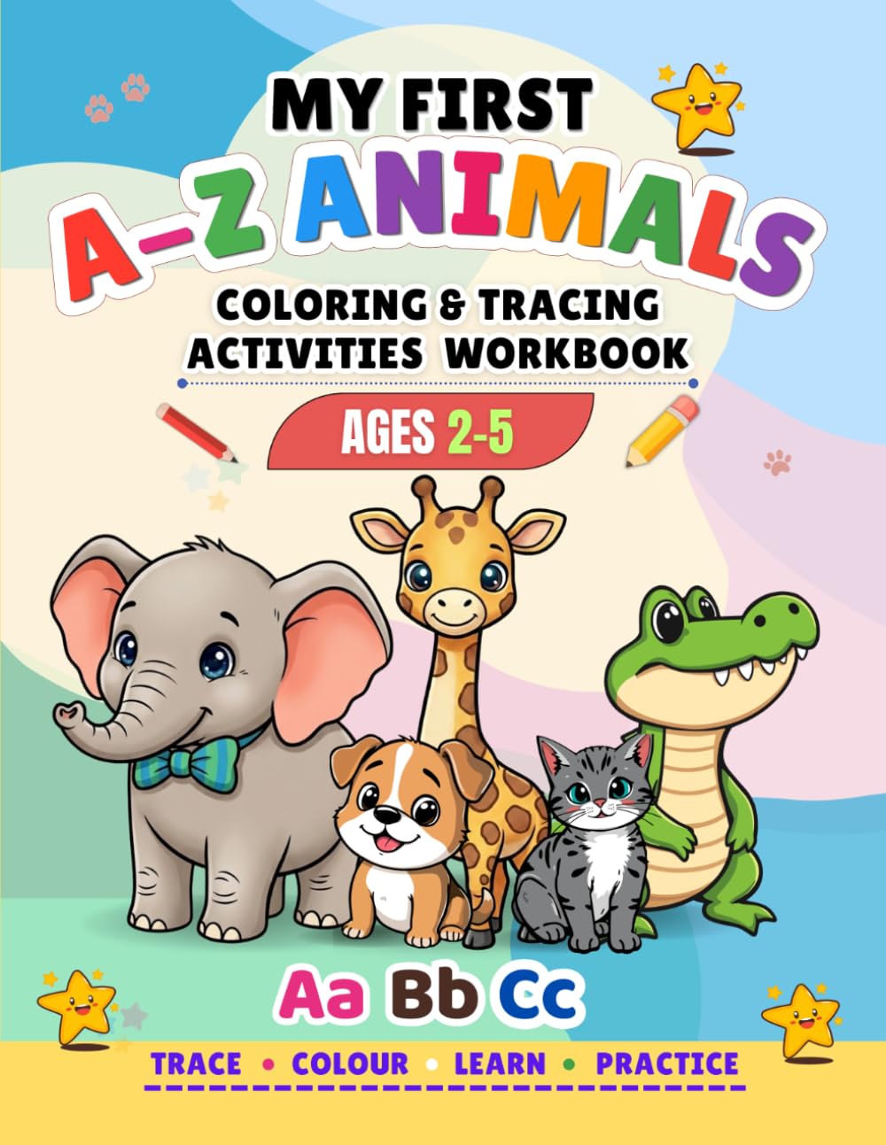 MY FIRST A-Z ANIMALS: A Fun Educational Activities Workbook For Toddlers and Preschoolers Ages 2-5