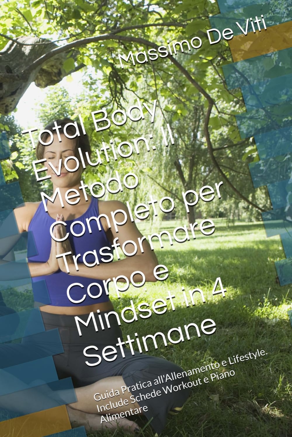 Total Body Evolution: Il Metodo Completo per Trasformare Corpo e Mindset in 4 Settimane: Guida Pratica all'Allenamento e Lifestyle. Include Schede Workout e Piano Alimentare