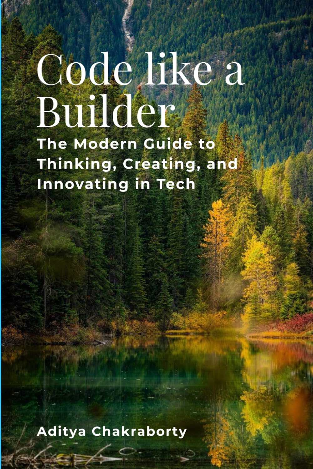 Code Like a Builder: The Modern Guide to Thinking, Creating, and Innovating in Tech