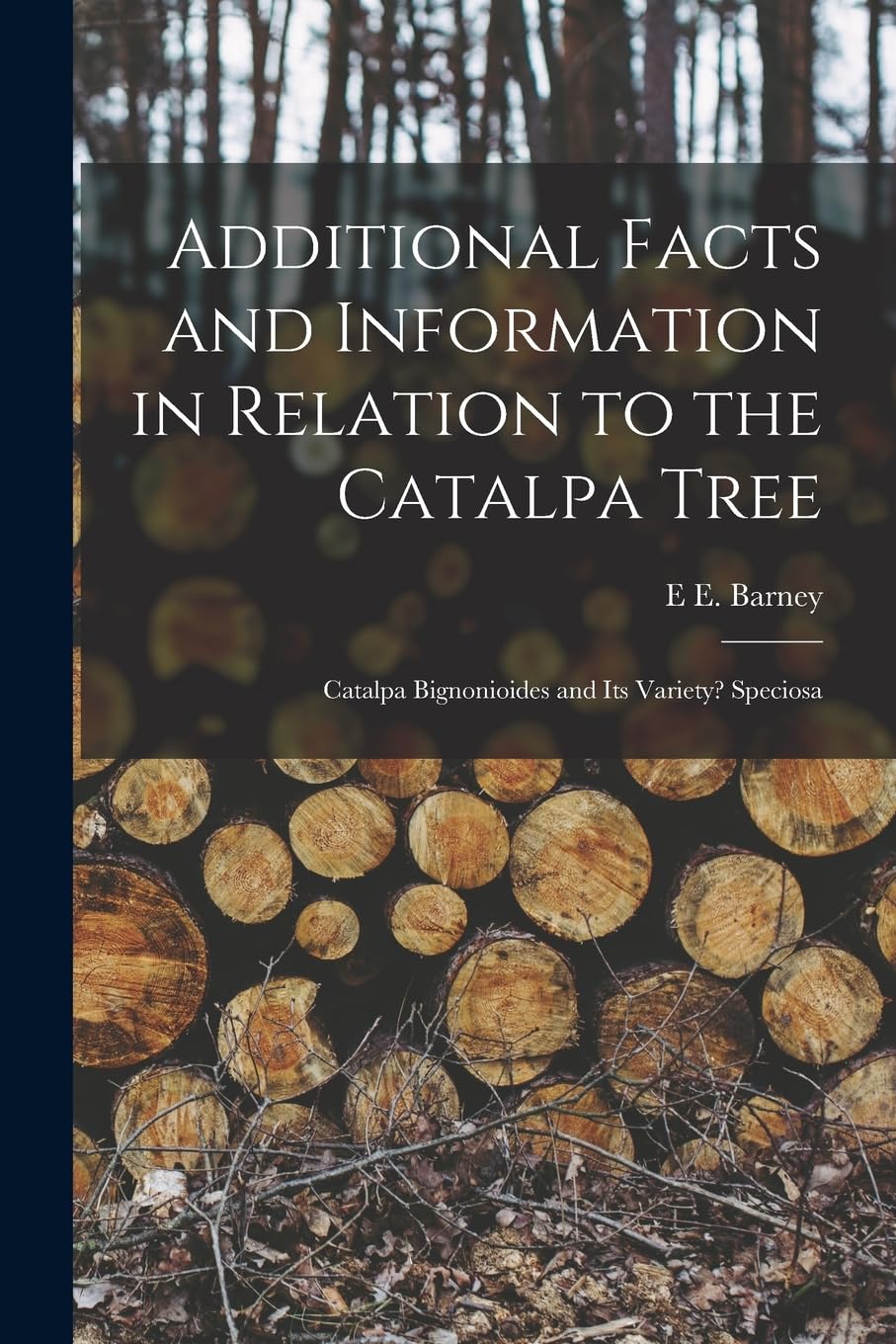 Additional Facts and Information in Relation to the Catalpa Tree: Catalpa Bignonioides and Its Variety? Speciosa