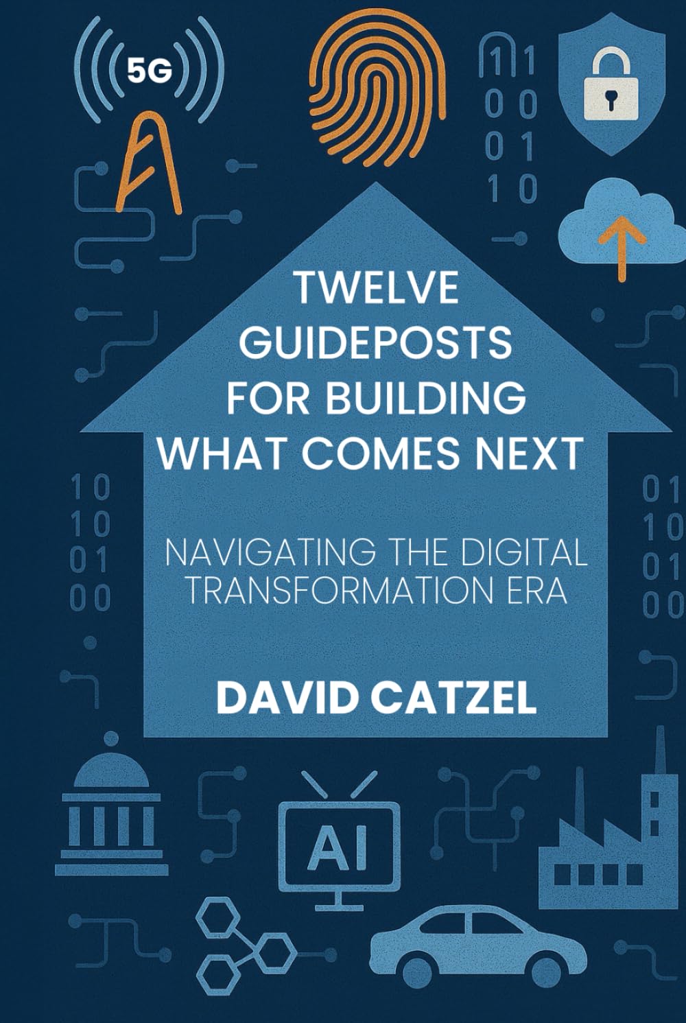 Twelve Guideposts For Building What Comes Next: NAVIGATING THE DIGITAL TRANSFORMATION ERA