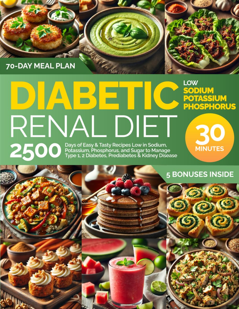 Diabetic Renal Diet Cookbook: 2500 Days of Easy & Tasty Recipes Low in Sodium, Potassium, Phosphorus, and Sugar to Manage Type 1, 2 Diabetes, Prediabetes & Kidney Disease