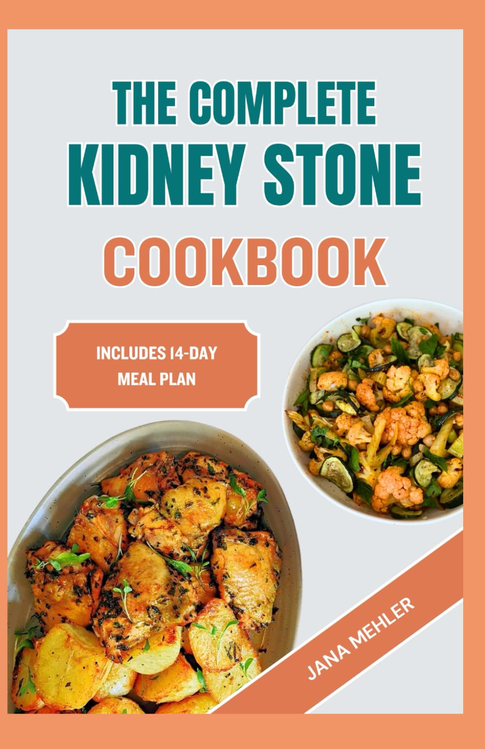 THE COMPLETE KIDNEY STONE COOKBOOK: Quick Nutritious Low Sodium Low Oxalate Anti Inflammatory Diet Recipes for Kidney Stones Patients