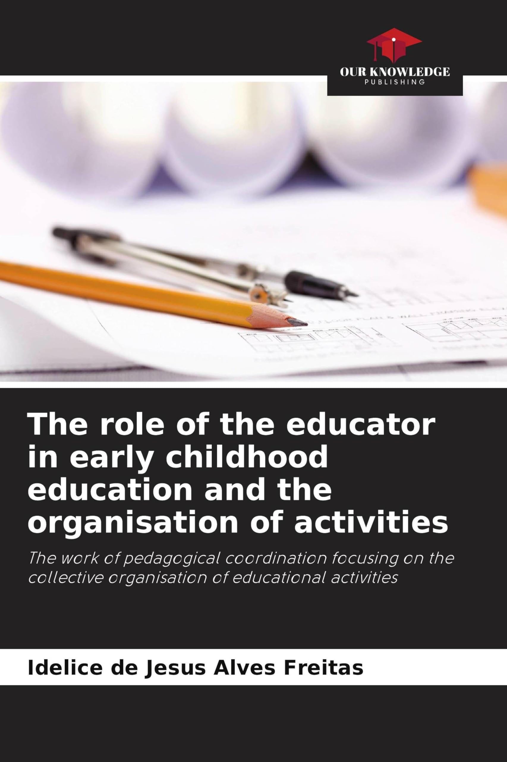 The role of the educator in early childhood education and the organisation of activities: The work of pedagogical coordination focusing on the collective organisation of educational activities