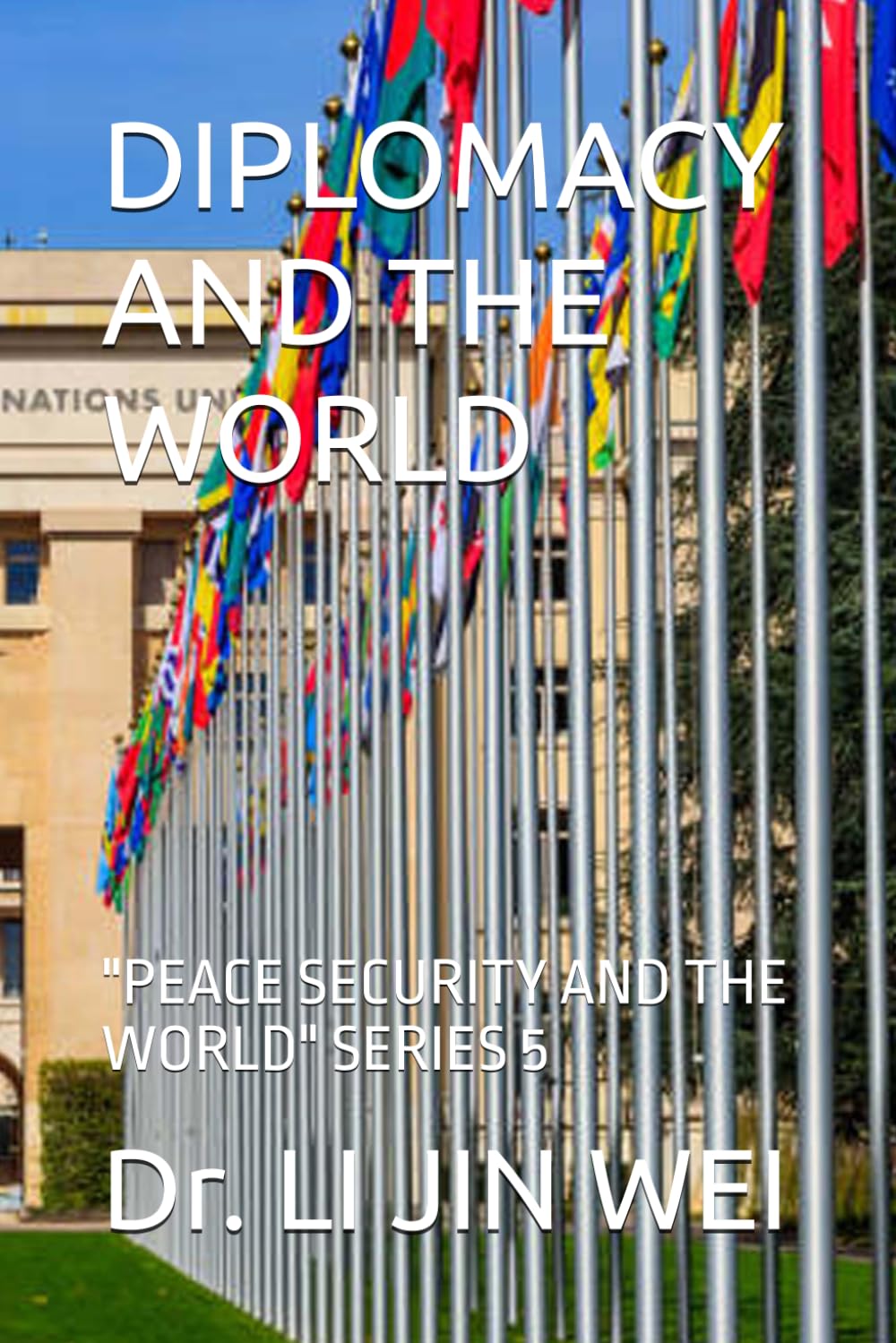 DIPLOMACY AND THE WORLD: "PEACE SECURITY AND THE WORLD" SERIES 5