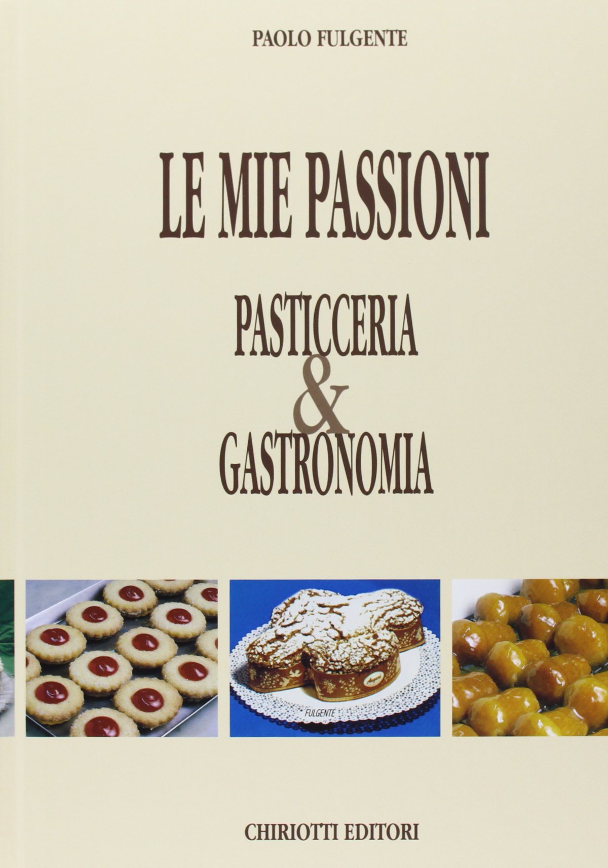 Le mie passioni. Pasticceria & gastronomia