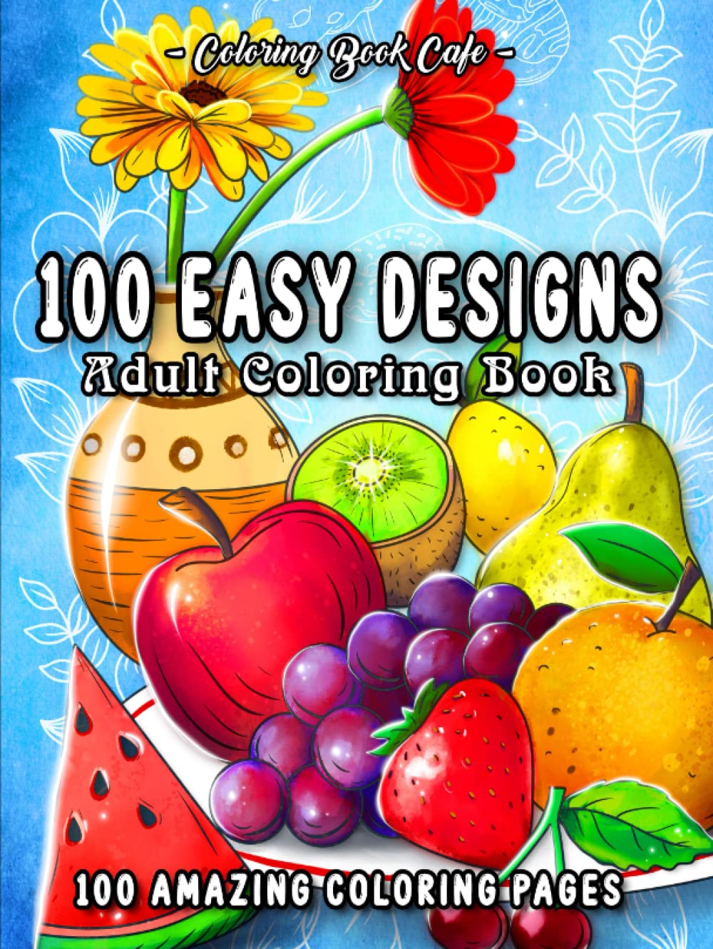 100 Easy Designs: A Large Print Coloring Book Featuring 100 Fun and Easy Designs for Adults, Seniors, and Beginners