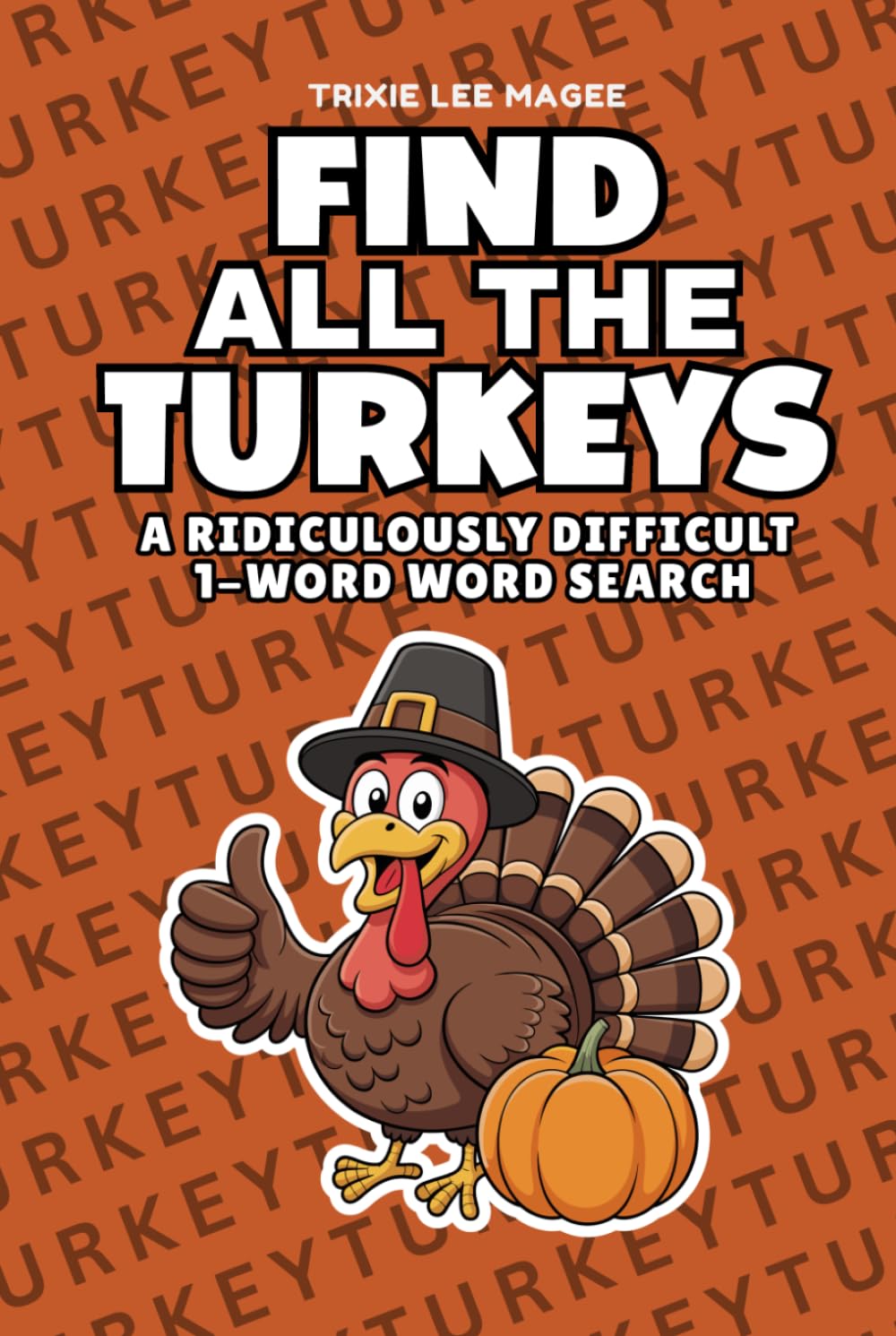 Find All The Turkeys: A Ridiculously Difficult 1-Word Word Search | Hard Puzzles For Adults | Thanksgiving Holiday Gift (1-Word Searches)