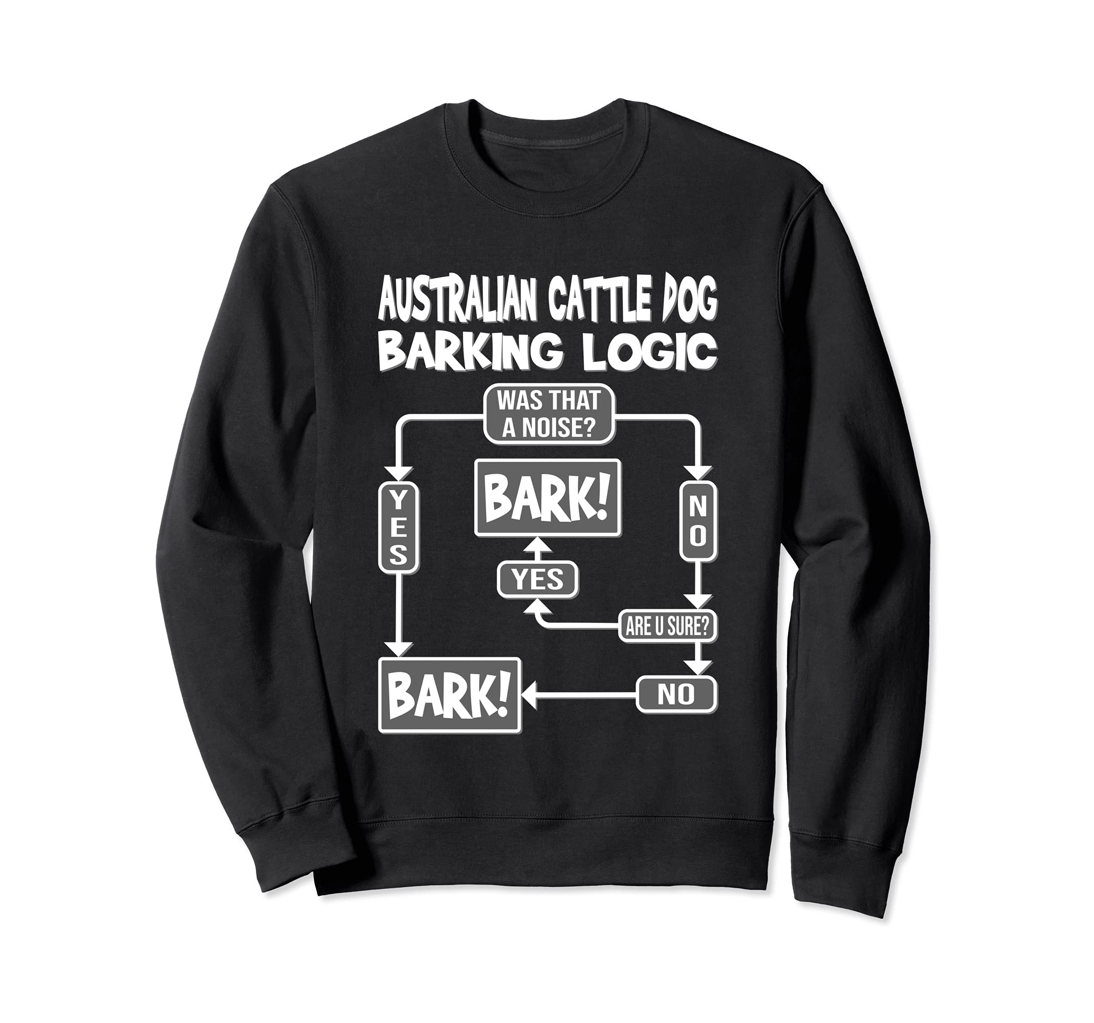 Dog Barking Logic, dog gift, Funny Australian Cattle Dog Sweatshirt, Black