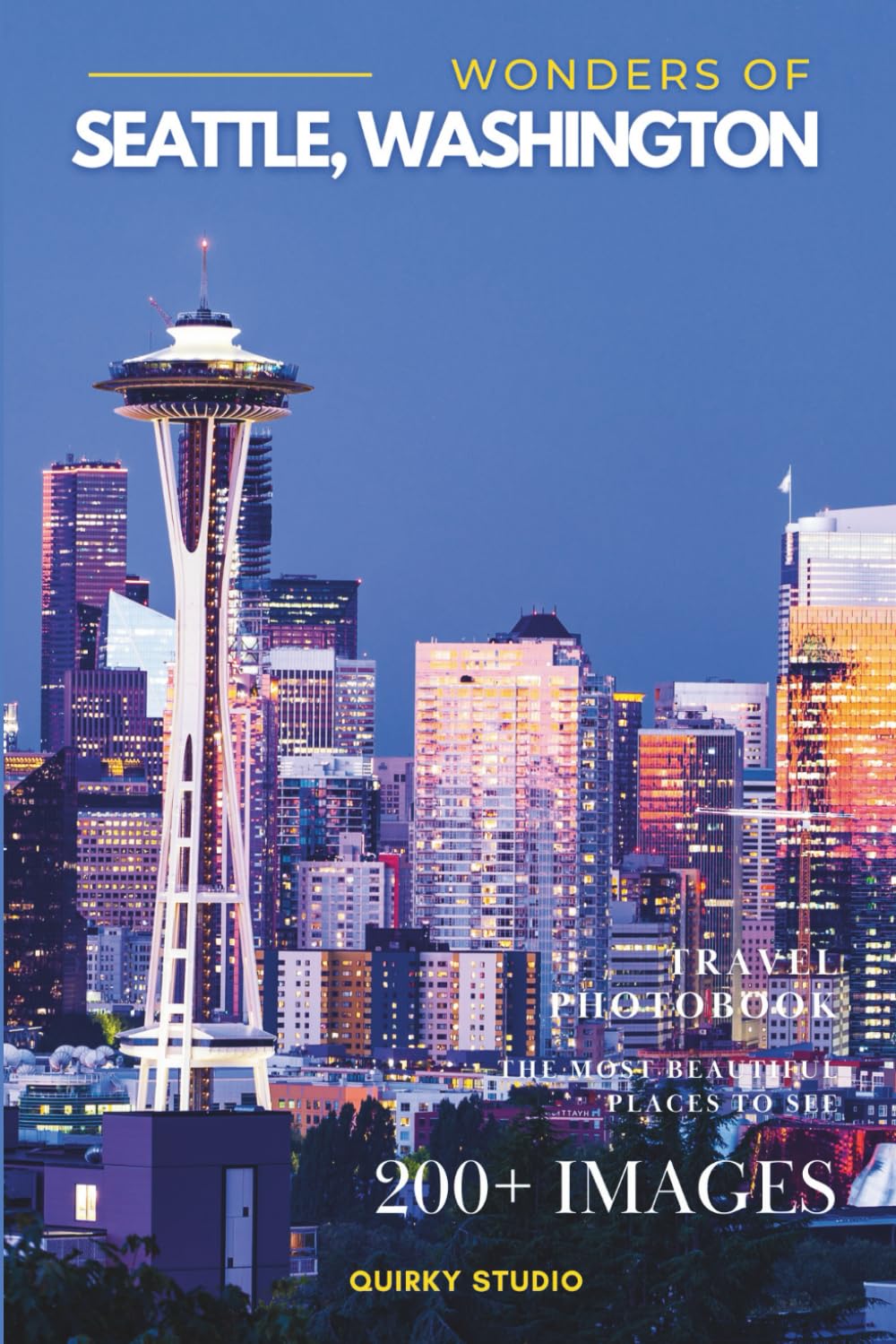 Wonders of Seattle, Washington: A Photo Collection of the City’s Most Beautiful Places to See – A Stunning Coffee Table Travel Photobook