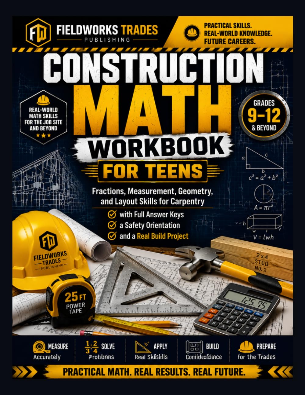 Construction Maths Workbook For Teens: Fractions, Measurement, Geometry, and Layout Skills for Carpentry with Full Answer Keys, a Safety Orientation, and a Real Build ProjectGrade 9-12