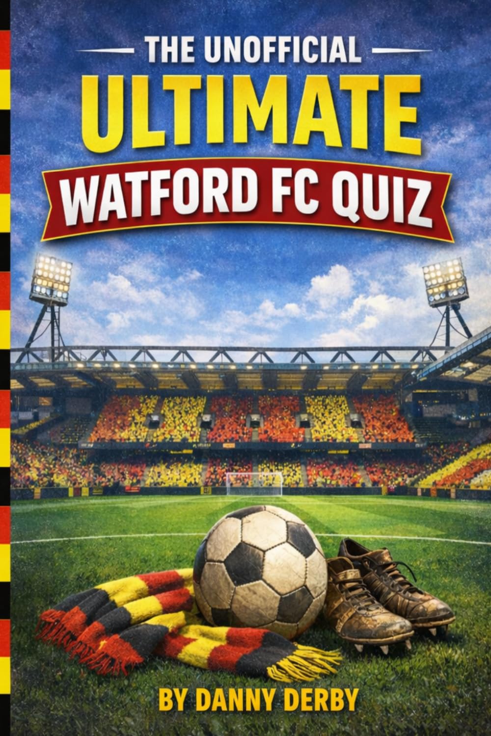 The Unofficial Ultimate Watford FC Quiz Book