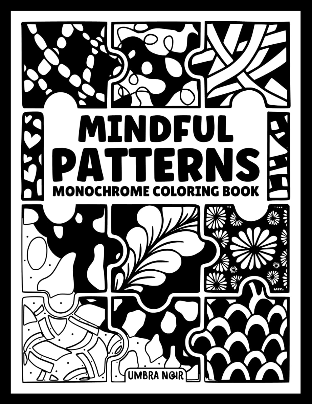 Mindful Patterns: Monochrome Coloring Book for Adults and Teens with 40 Satisfying One Color Pattern Designs for Stress Relief and Relaxation